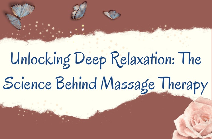 Unlocking Deep Relaxation: The Science Behind Massage Therapy