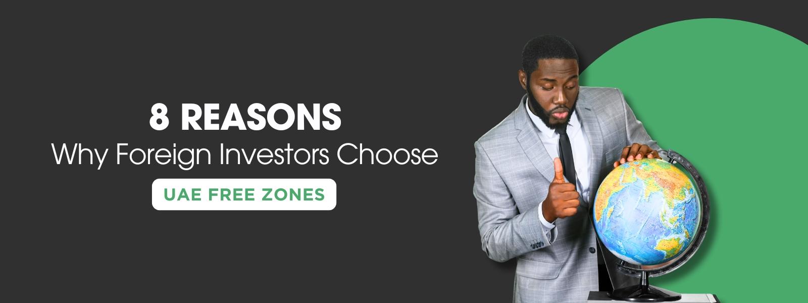 8 Reasons Why Foreign Investors Choose UAE Free Zones