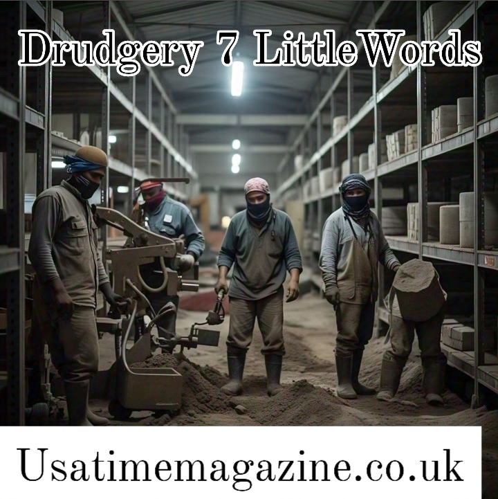 Drudgery 7 Little Words