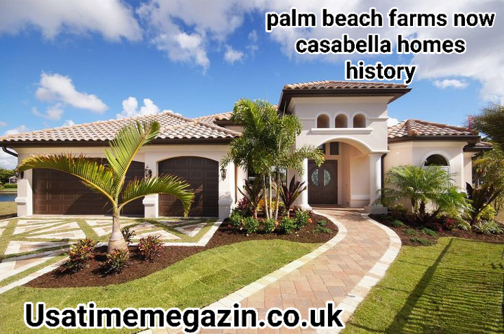 palm beach farms now casabella homes history