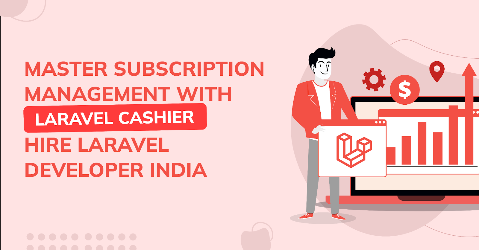 Master Subscription Management with Laravel Cashier: Hire Laravel Developer India