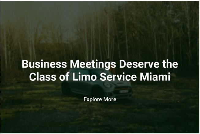 Business Meetings Deserve the Class of Limo Service Miami