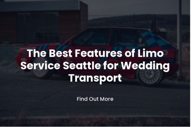 The Best Features of Limo Service Seattle for Wedding Transport