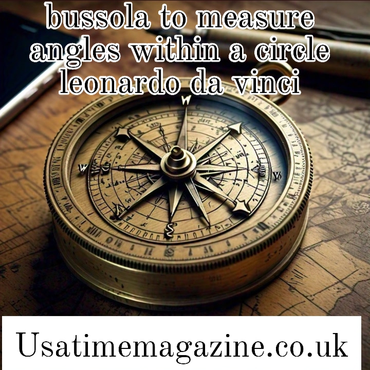 bussola to measure angles within a circle leonardo da vinci