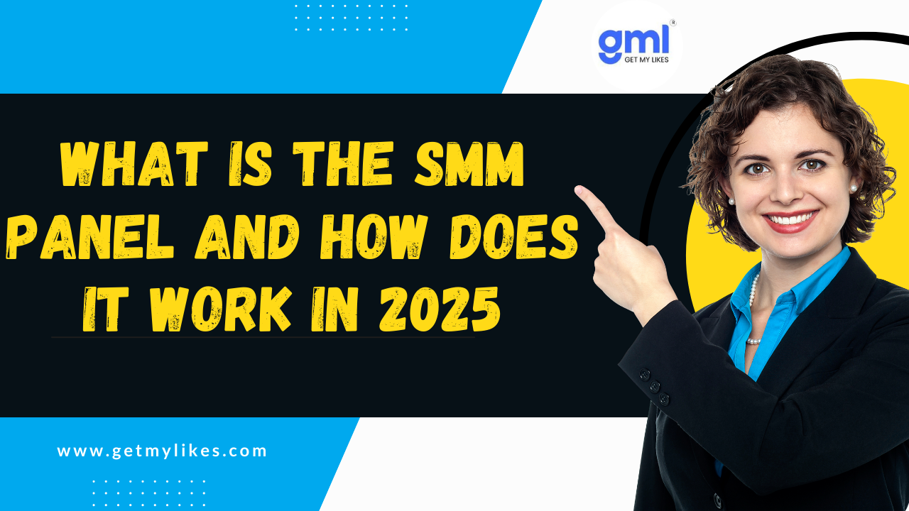 What is the SMM Panel and How Does it Work in 2025